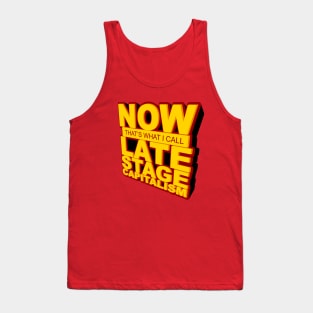 Now That's What I Call Late Stage Capitalism Tank Top